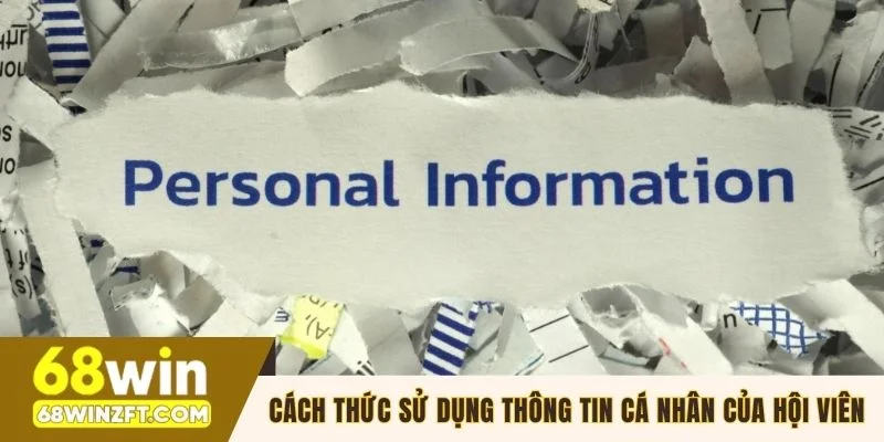 Cách thức sử dụng thông tin cá nhân của hội viên