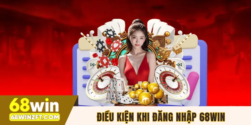 Điều kiện khi đăng nhập 68WIN