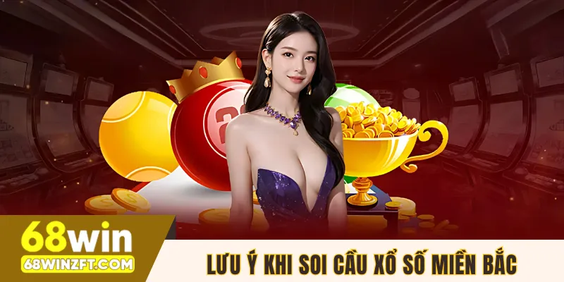 Lưu ý quan trọng cần nắm khi soi cầu xổ số miền Bắc