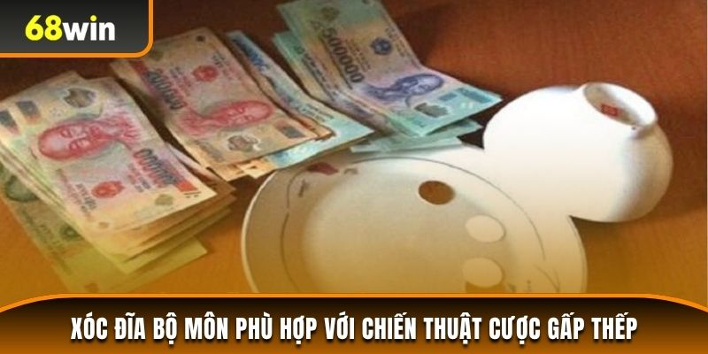 Xóc đĩa bộ môn phù hợp với chiến thuật cược gấp thếp